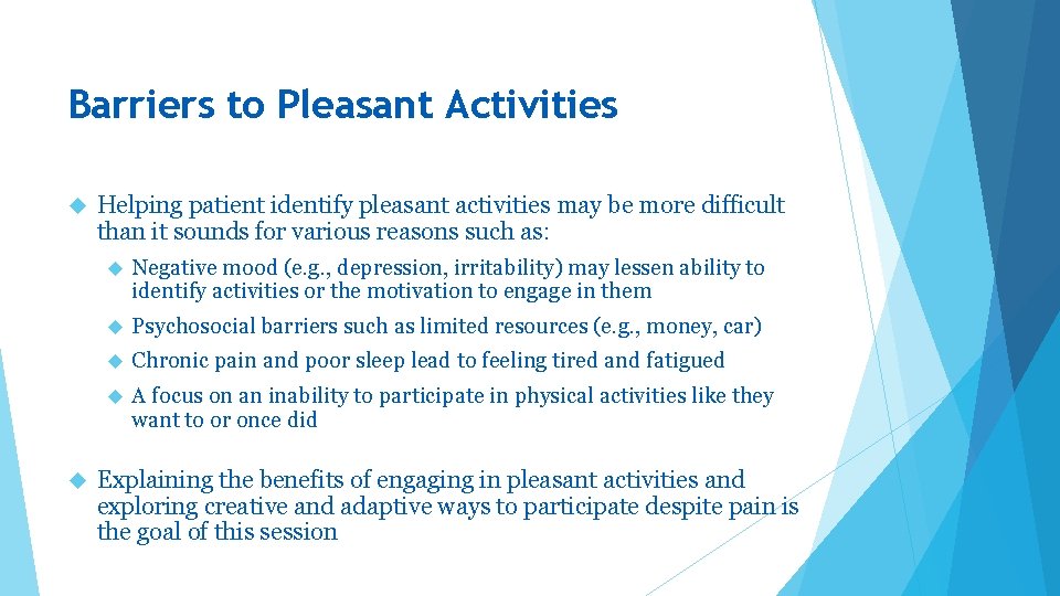 Barriers to Pleasant Activities Helping patient identify pleasant activities may be more difficult than