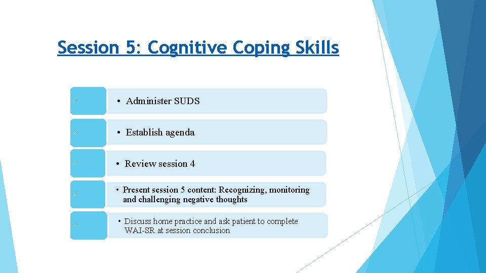 Session 5: Cognitive Coping Skills • Administer SUDS • Establish agenda • Review session