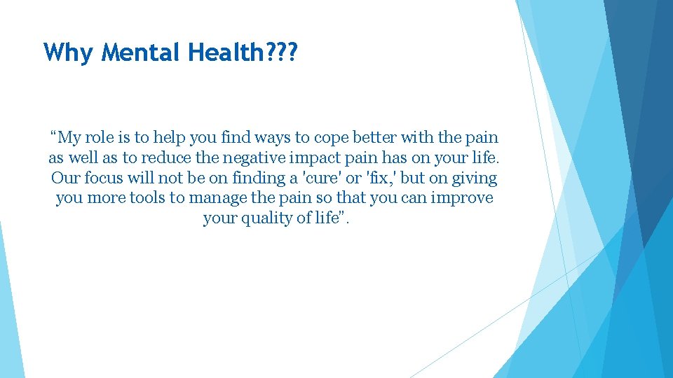 Why Mental Health? ? ? “My role is to help you find ways to