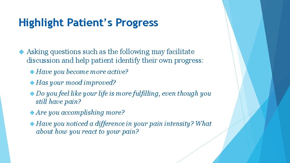 Highlight Patient’s Progress Asking questions such as the following may facilitate discussion and help