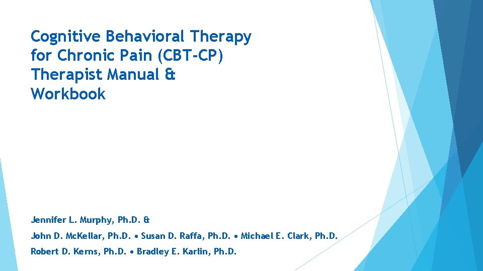 Cognitive Behavioral Therapy for Chronic Pain (CBT-CP) Therapist Manual & Workbook Jennifer L. Murphy,