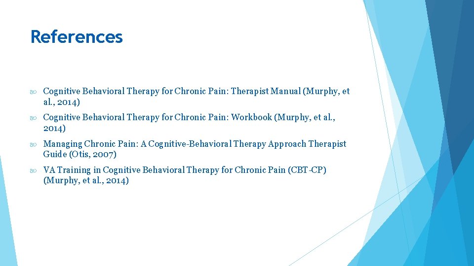 References Cognitive Behavioral Therapy for Chronic Pain: Therapist Manual (Murphy, et al. , 2014)