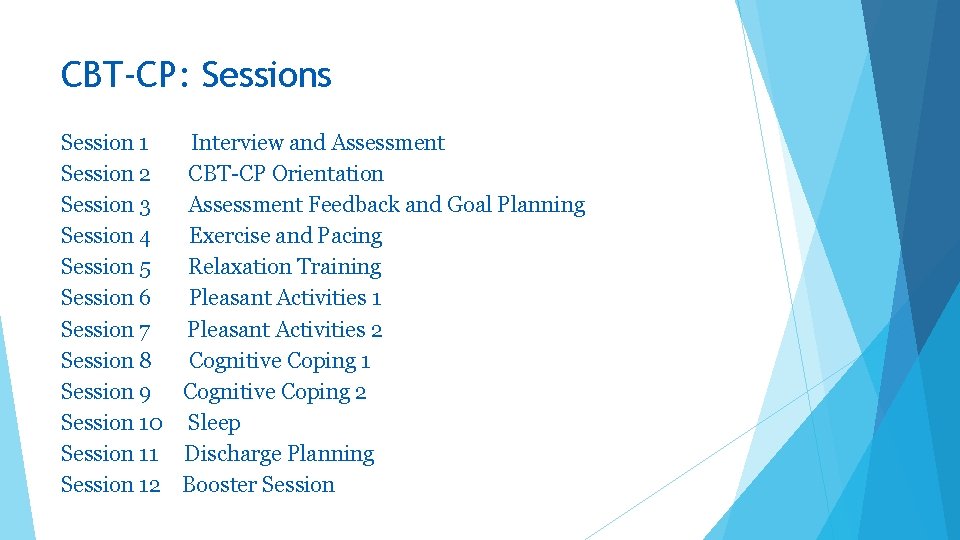 CBT-CP: Sessions Session 1 Interview and Assessment Session 2 CBT-CP Orientation Session 3 Assessment