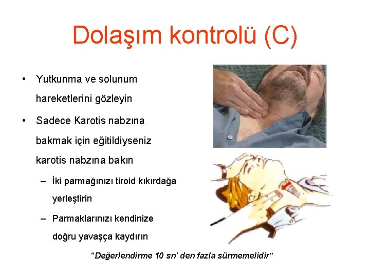 Dolaşım kontrolü (C) • Yutkunma ve solunum hareketlerini gözleyin • Sadece Karotis nabzına bakmak