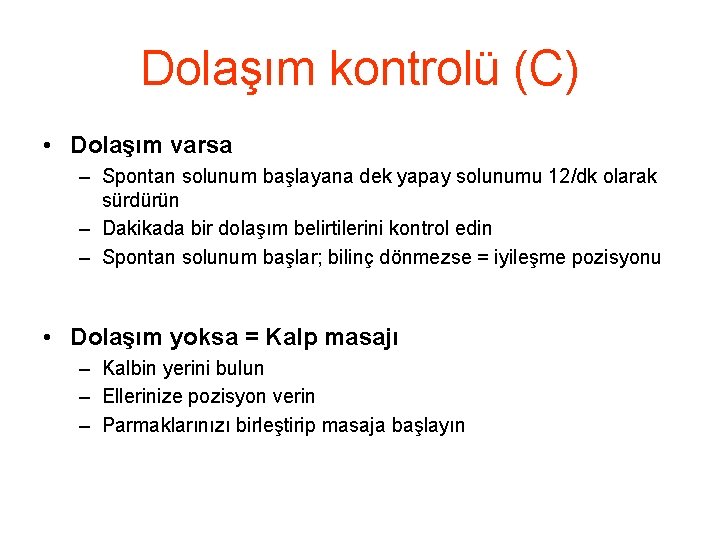 Dolaşım kontrolü (C) • Dolaşım varsa – Spontan solunum başlayana dek yapay solunumu 12/dk