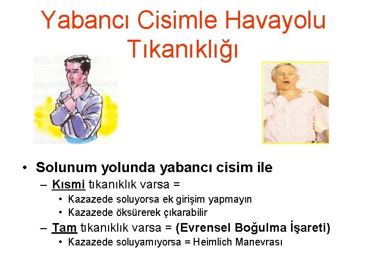 Yabancı Cisimle Havayolu Tıkanıklığı • Solunum yolunda yabancı cisim ile – Kısmi tıkanıklık varsa