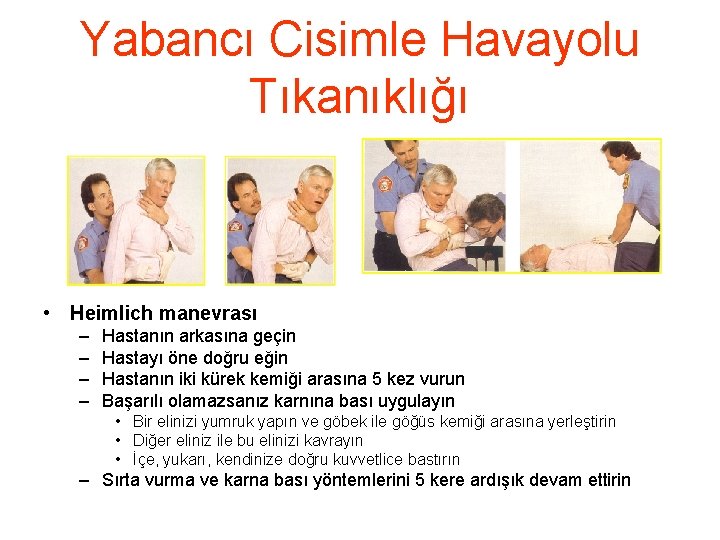 Yabancı Cisimle Havayolu Tıkanıklığı • Heimlich manevrası – – Hastanın arkasına geçin Hastayı öne