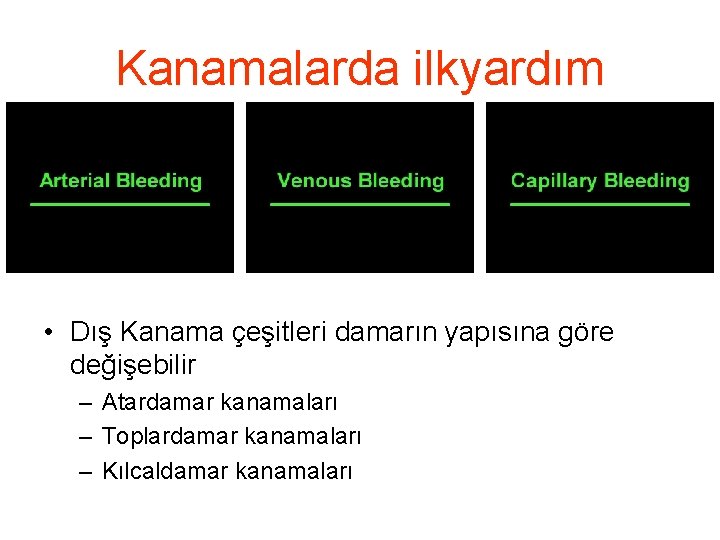 Kanamalarda ilkyardım • Dış Kanama çeşitleri damarın yapısına göre değişebilir – Atardamar kanamaları –