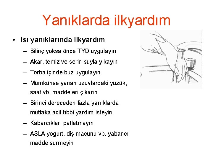 Yanıklarda ilkyardım • Isı yanıklarında ilkyardım – Bilinç yoksa önce TYD uygulayın – Akar,