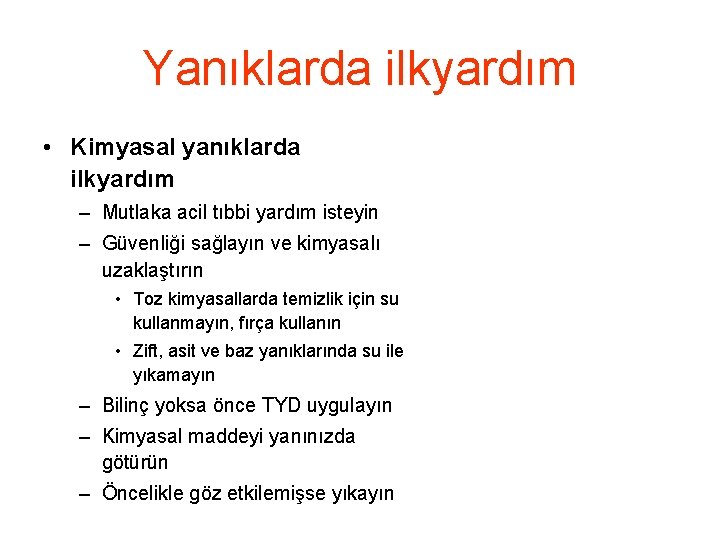 Yanıklarda ilkyardım • Kimyasal yanıklarda ilkyardım – Mutlaka acil tıbbi yardım isteyin – Güvenliği