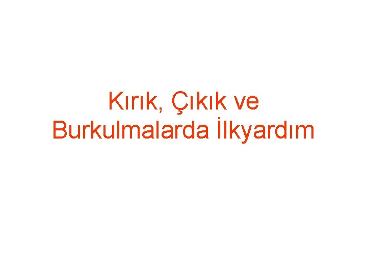 Kırık, Çıkık ve Burkulmalarda İlkyardım 