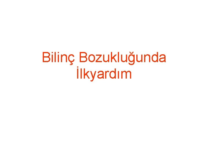 Bilinç Bozukluğunda İlkyardım 