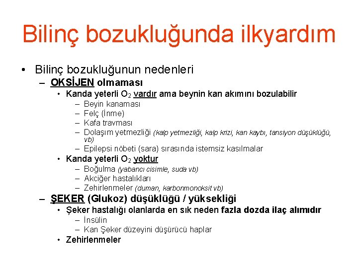 Bilinç bozukluğunda ilkyardım • Bilinç bozukluğunun nedenleri – OKSİJEN olmaması • Kanda yeterli O