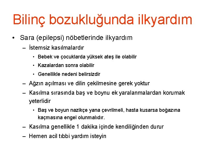 Bilinç bozukluğunda ilkyardım • Sara (epilepsi) nöbetlerinde ilkyardım – İstemsiz kasılmalardır • Bebek ve