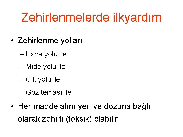 Zehirlenmelerde ilkyardım • Zehirlenme yolları – Hava yolu ile – Mide yolu ile –