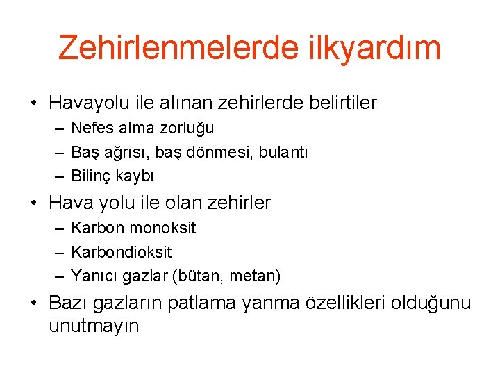 Zehirlenmelerde ilkyardım • Havayolu ile alınan zehirlerde belirtiler – Nefes alma zorluğu – Baş