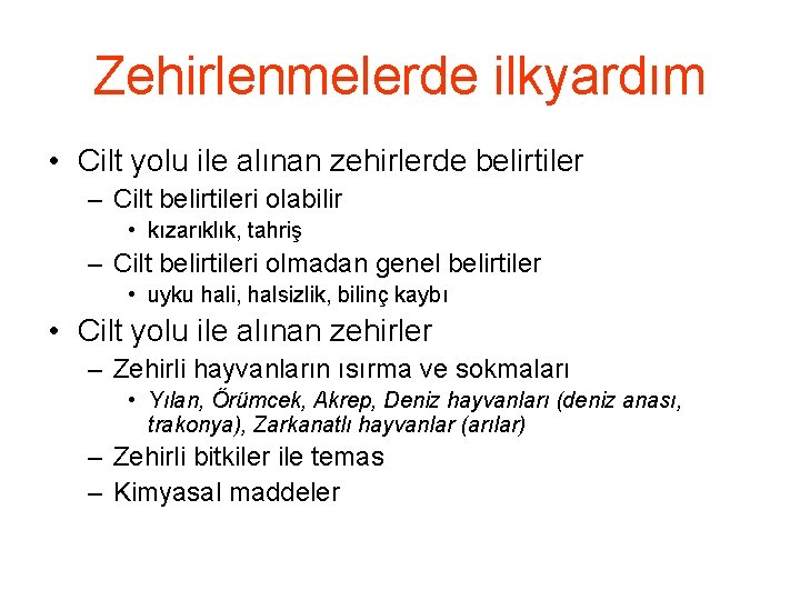 Zehirlenmelerde ilkyardım • Cilt yolu ile alınan zehirlerde belirtiler – Cilt belirtileri olabilir •