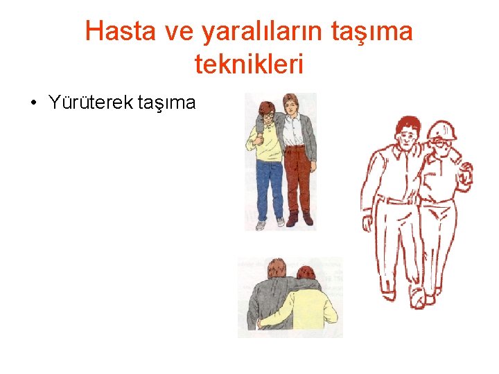 Hasta ve yaralıların taşıma teknikleri • Yürüterek taşıma 