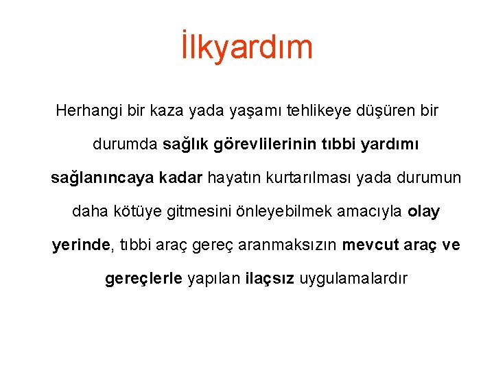 İlkyardım Herhangi bir kaza yada yaşamı tehlikeye düşüren bir durumda sağlık görevlilerinin tıbbi yardımı