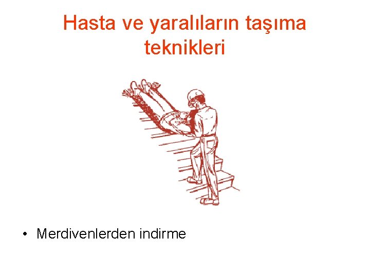 Hasta ve yaralıların taşıma teknikleri • Merdivenlerden indirme 