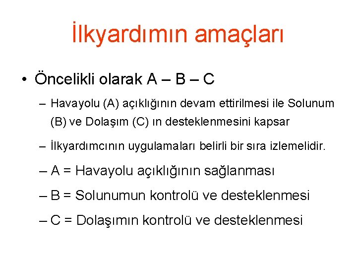 İlkyardımın amaçları • Öncelikli olarak A – B – C – Havayolu (A) açıklığının