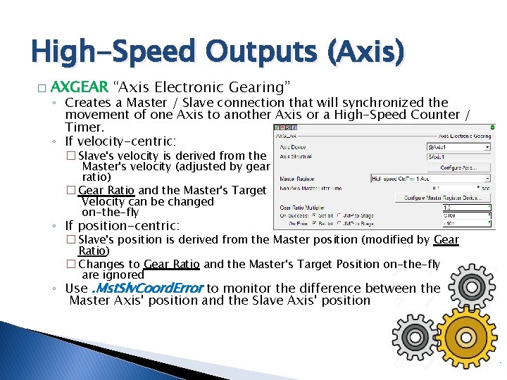High-Speed Outputs (Axis) � AXGEAR “Axis Electronic Gearing” ◦ Creates a Master / Slave
