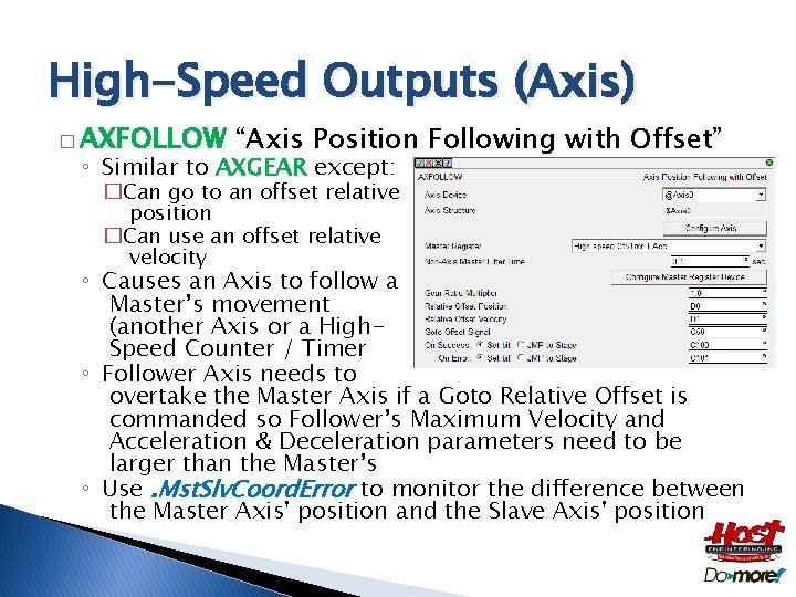 High-Speed Outputs (Axis) � AXFOLLOW “Axis Position Following with Offset” ◦ Similar to AXGEAR