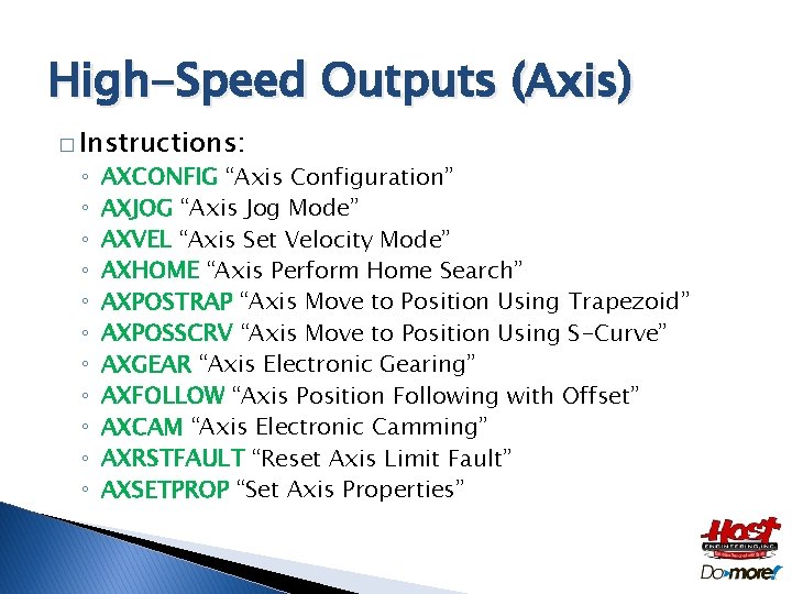 High-Speed Outputs (Axis) � Instructions: ◦ ◦ ◦ AXCONFIG “Axis Configuration” AXJOG “Axis Jog