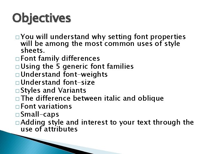Objectives � You will understand why setting font properties will be among the most