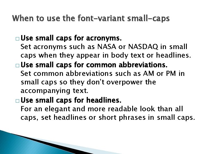 When to use the font-variant small-caps � Use small caps for acronyms. Set acronyms