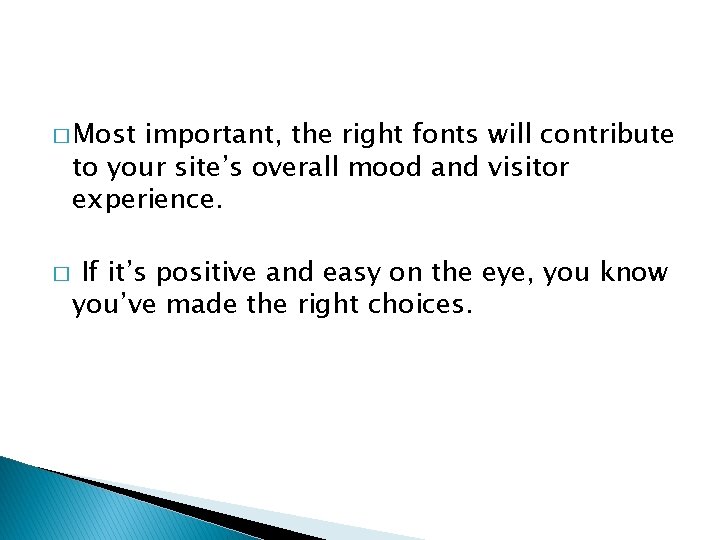 � Most important, the right fonts will contribute to your site’s overall mood and
