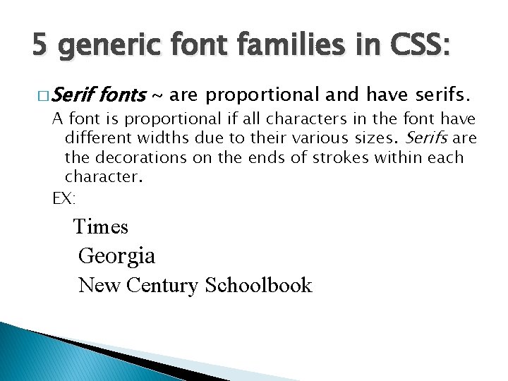 5 generic font families in CSS: � Serif fonts ~ are proportional and have