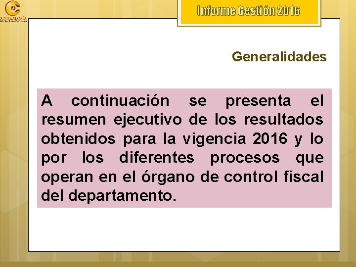 Informe Gestión 2016 Generalidades A continuación se presenta el resumen ejecutivo de los resultados