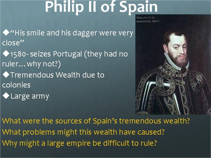 Philip II of Spain u“His smile and his dagger were very close” u 1580