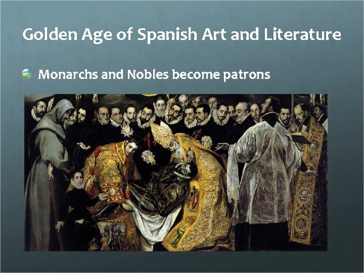 Golden Age of Spanish Art and Literature Monarchs and Nobles become patrons 
