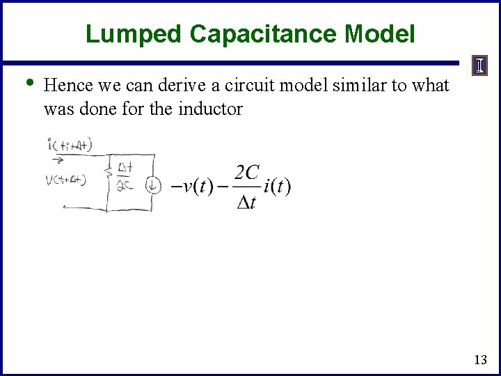 Lumped Capacitance Model • Hence we can derive a circuit model similar to what