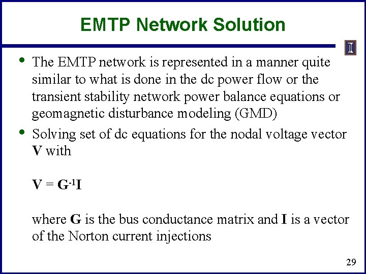 EMTP Network Solution • • The EMTP network is represented in a manner quite