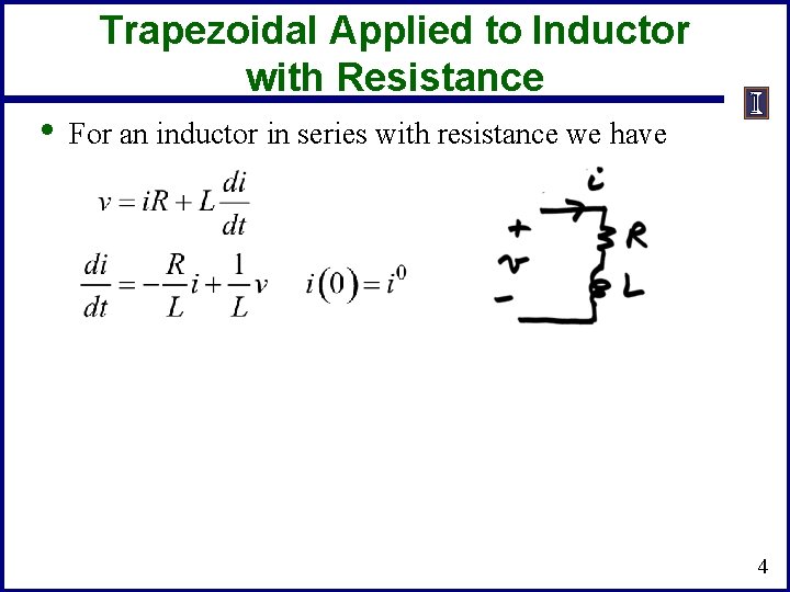 Trapezoidal Applied to Inductor with Resistance • For an inductor in series with resistance