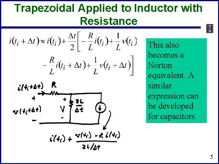 Trapezoidal Applied to Inductor with Resistance This also becomes a Norton equivalent. A similar