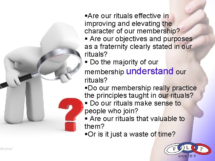 §Are our rituals effective in improving and elevating the character of our membership? §