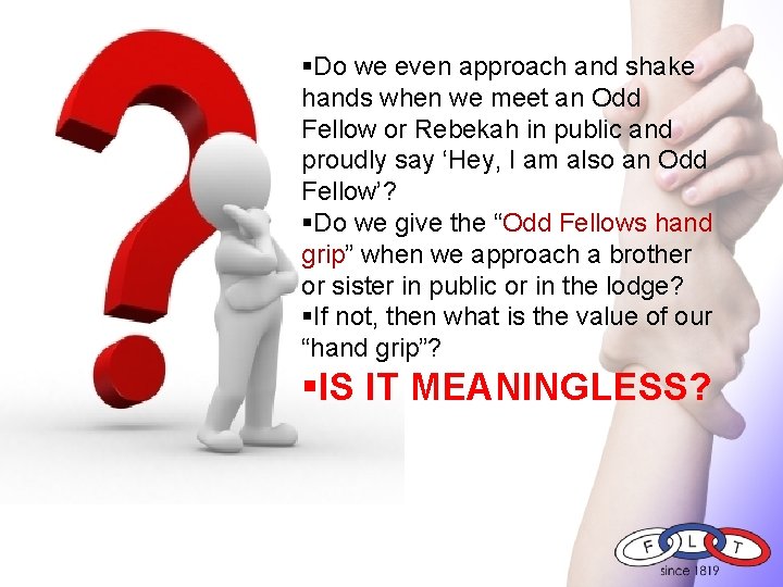 §Do we even approach and shake hands when we meet an Odd Fellow or