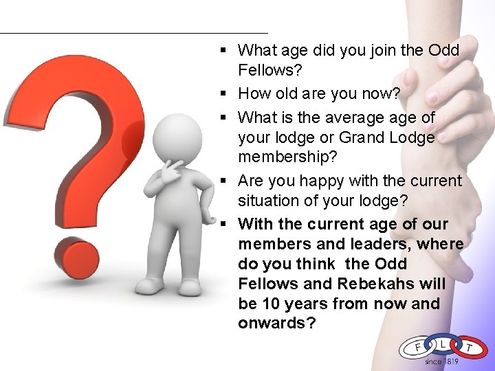 § What age did you join the Odd Fellows? § How old are you