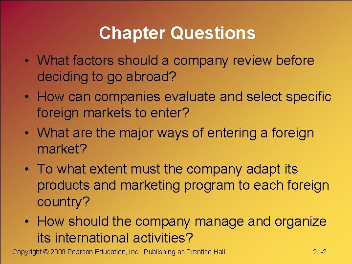 Chapter Questions • What factors should a company review before deciding to go abroad?