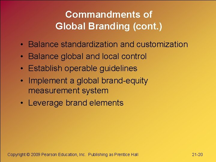 Commandments of Global Branding (cont. ) • • Balance standardization and customization Balance global