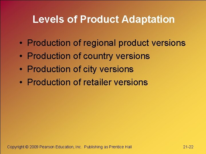 Levels of Product Adaptation • • Production of regional product versions Production of country
