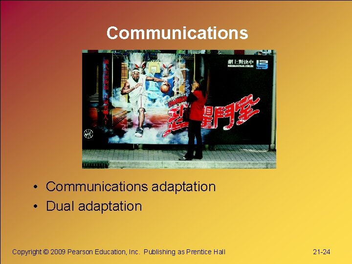 Communications • Communications adaptation • Dual adaptation Copyright © 2009 Pearson Education, Inc. Publishing