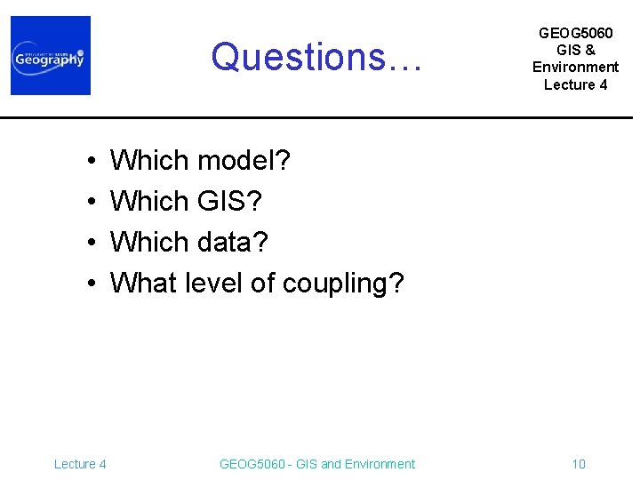 Questions… • • Lecture 4 GEOG 5060 GIS & Environment Lecture 4 Which model?