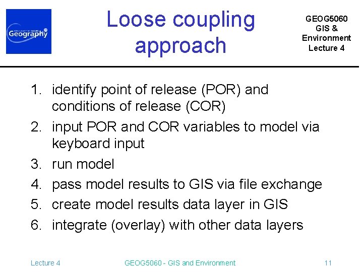 Loose coupling approach GEOG 5060 GIS & Environment Lecture 4 1. identify point of