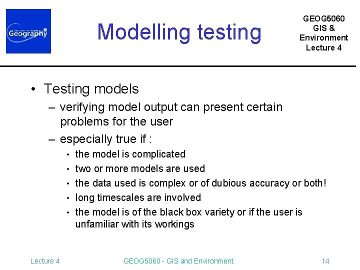 Modelling testing GEOG 5060 GIS & Environment Lecture 4 • Testing models – verifying