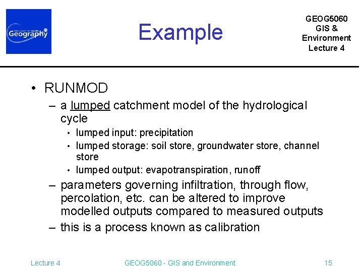 Example GEOG 5060 GIS & Environment Lecture 4 • RUNMOD – a lumped catchment